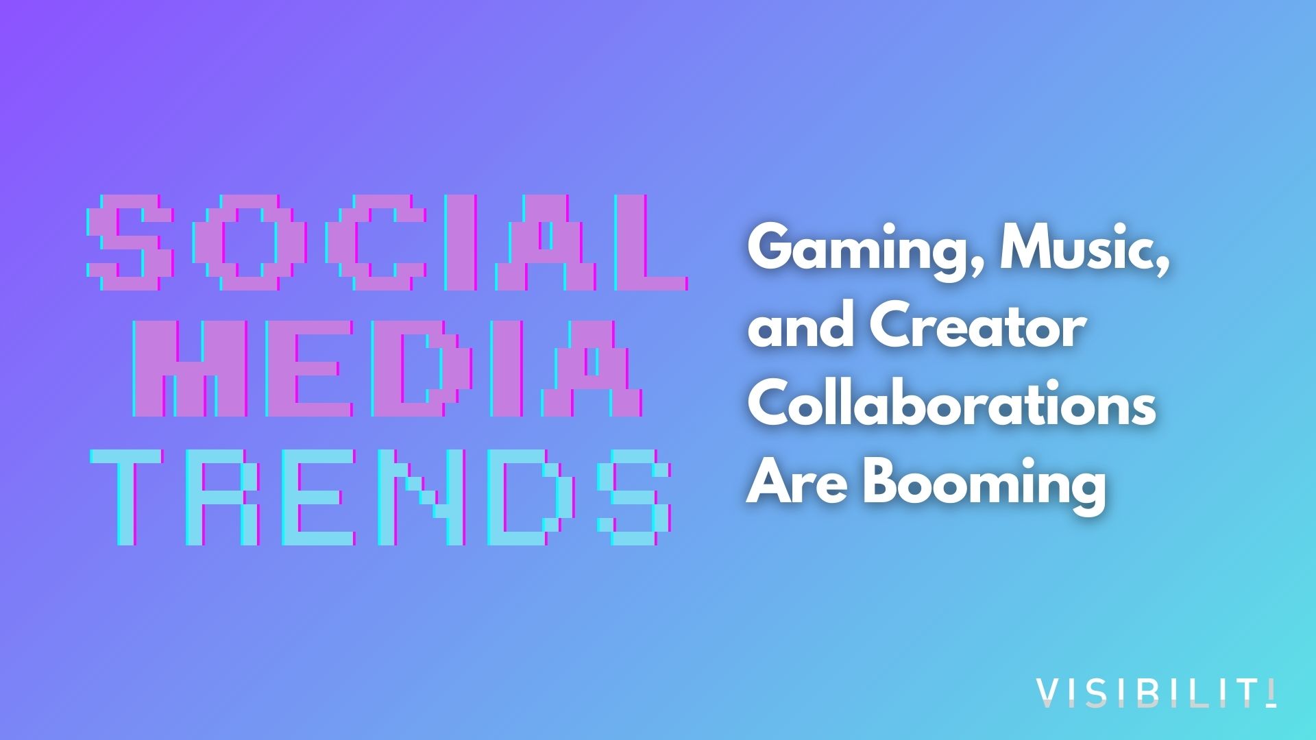 Gaming, Music, and Creator Collaborations Are Booming - VISIBILITI SG