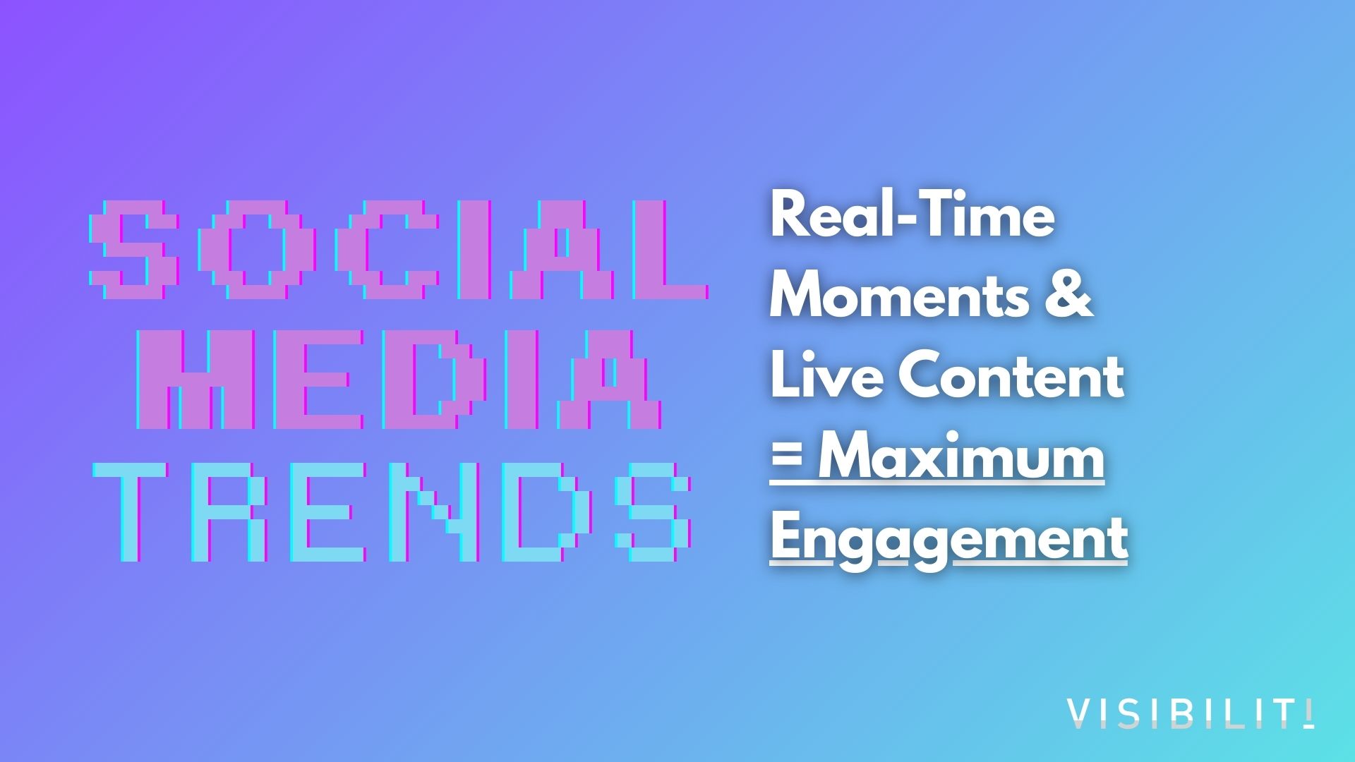 Real-Time Moments & Live Content = Maximum Engagement - VISIBILITI SG